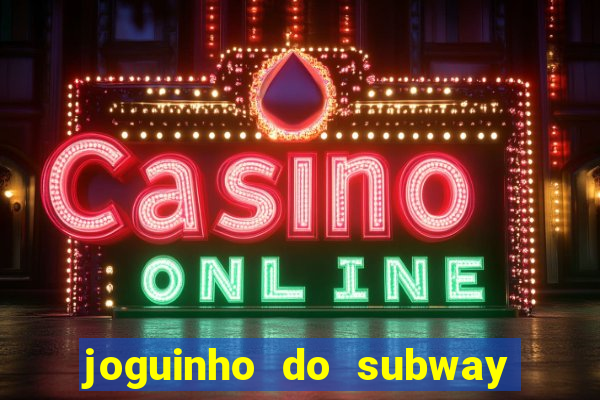 joguinho do subway surf que ganha dinheiro de verdade